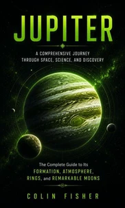 Jupiter: A Comprehensive Journey Through Space, Science, and Discovery