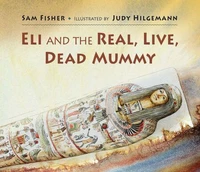 Eli and the Real Live Dead Mummy