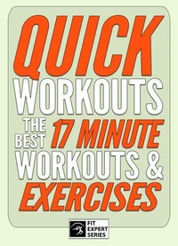 Quick Workouts: The Best 17 Minute Workouts &amp; Exercises