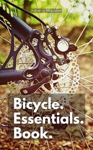  Fitness Massive - Bicycle Essentials Book: Stay Safe While Riding With our top Bike Safety Tips.