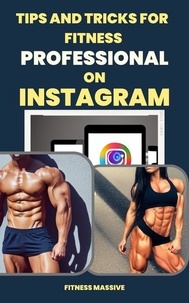  Fitness Massive - Tips and Tricks for Fitness Professionals on Instagram - How to get More Followers and Customers - A Guide to Instagram Marketing for Fitness Pros - Get Massive Results!.