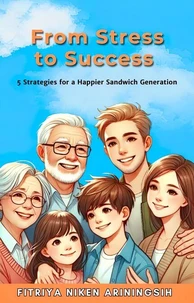 From Stress to Success: 5 Strategies for a Happier Sandwich Generation