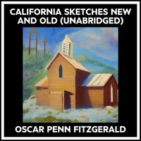 California Sketches New And Old (Unabridged)