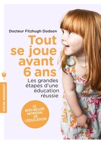 Fitzhugh Dodson - Tout se joue avant 6 ans - Les grandes étapes d'une éducation réussie.