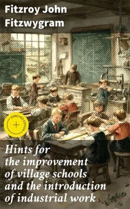 Hints for the improvement of village schools and the introduction of industrial work