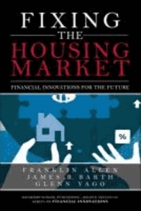 Fixing the Housing Market - Financial Innovations for the Future.