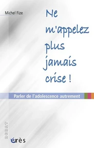 Ne M'Appelez Plus Jamais Crise ! Parler De L'Adolescence Autrement