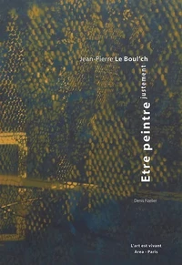 Jean-Pierre Le Boul'ch, Etre peintre, justement
