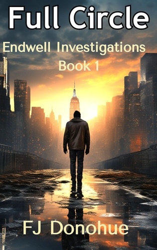  fj donohue - Full Circle - Endwell Investigations, #1.