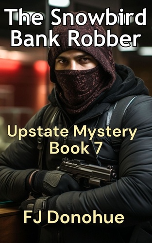  fj donohue - The Snowbird Bank Robber - Upstate Mystery #7.