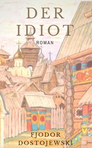 Fjodor Dostojewski - Der Idiot - Roman.