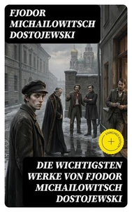Die wichtigsten Werke von Fjodor Michailowitsch Dostojewski