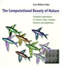 The Computational Beauty Of Nature. Computer Explorations Of Fractals, Chaos, Complex Systems, And Adaptation