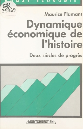 Dynamique économique de l'histoire. Deux siècles de progrès