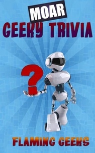  Flaming Geeks - MOAR Geeky Trivia - Geeky Trivia, #2.