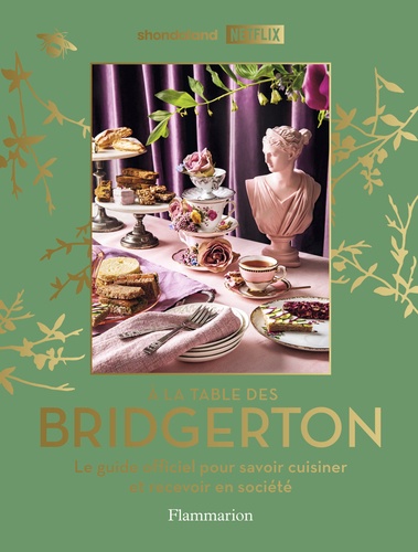 A la table des Bridgerton. Le guide officiel pour savoir cuisiner et recevoir en société