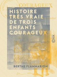 Histoire très vraie de trois enfants courageux