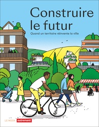  Flammarion - Construire le futur - Quand un territoire réinvente la ville.