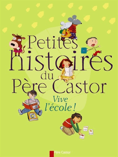 Petites histoires du Père Castor. Vive l'école !