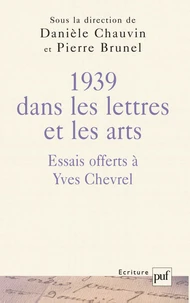 1939 dans les lettres et les arts. Essais offerts à Yves Chevrel