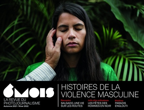6 mois - La revue du photo-journalisme N° 22, automne 2021/hiver 2022 Histoires de la violence masculine