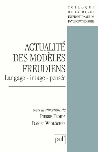 Pierre Fédida et Daniel Widlöcher - Actualité des modèles freudiens - Langage, image, pensée.