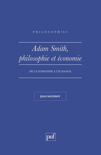 Jean Mathiot - Adam Smith, philosophie et économie - De la sympathie à l'échange.
