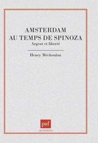 Henry Méchoulan - Amsterdam au temps de Spinoza - Argent et liberté.