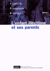 Guy Brunet et Antoinette Fauve-Chamoux - Annales de Démographie Historique N° 1/2014 : L'enfant illégitime et ses parents.