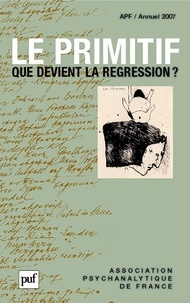 Patrick Mérot - Annuel de l'APF 2007 : Le primitif - Que devient la régression ?.