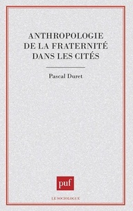 Pascal Duret - Anthropologie de la fraternité dans les cités.