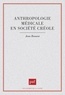 Jean Benoist - Anthropologie médicale en société créole.