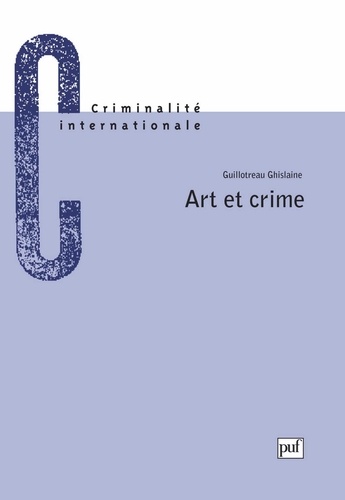 ART ET CRIME. La criminalité du monde artistique, sa répression