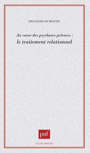 Au coeur des psychoses précoces. Le traitement relationnel