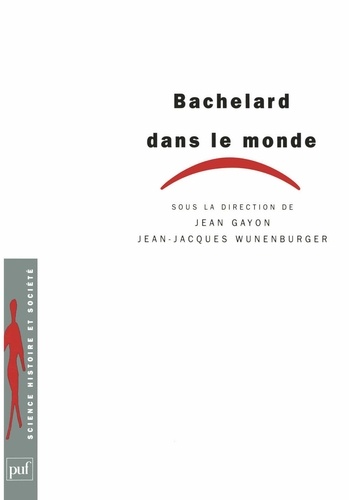 Jean-Jacques Wunenburger et Jean Gayon - Bachelard dans le monde.