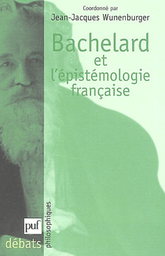 Jean-Jacques Wunenburger - Bachelard et l'épistémologie française.