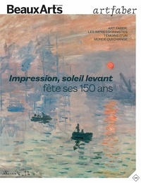 Claude Pommereau - Beaux Arts Magazine Hors-série : Impression, Soleil Levant fête ses 150 ans - Art faber : Les impressionnistes témoins d'un monde qui change.