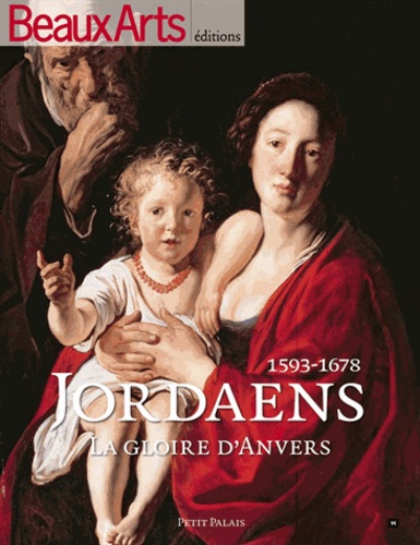 Thomas Jean - Beaux Arts Magazine Hors-série : Jacob Jordaens - 1593-1678 la gloire d'Anvers.