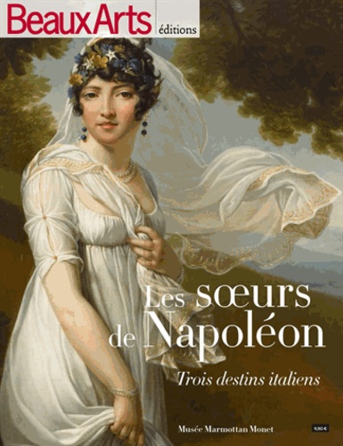 Malika Bauwens - Beaux Arts Magazine Hors-série : Les soeurs de Napoléon - Trois destins italiens.