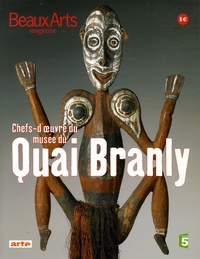 Bérénice Geoffroy-Schneiter - Beaux Arts Magazine N° Hors série : Chefs d'oeuvre du musée du Quai Branly.