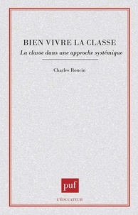 Charles Roncin - Bien vivre la classe - La classe dans une approche systématique.