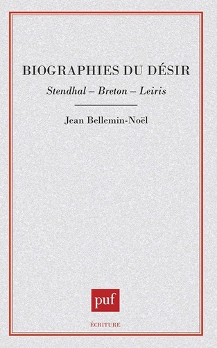 Biographies du désir. Stendhal, Breton, Leiris