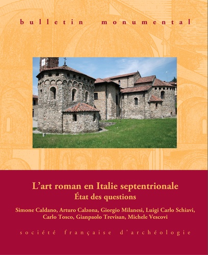 Bulletin monumental N° 174-1, mars 2016 L'art roman en Italie septentrionale. Etat des questions