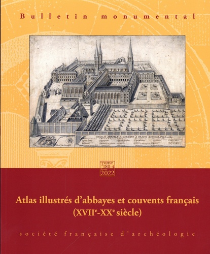 Etienne Hamon et Jacqueline Sanson - Bulletin monumental N° 180-4, décembre 2022 : Atlas illustrés d'abbayes et couvents français (XVIIe-XXe siècle).