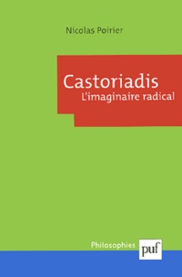 Nicolas Poirier - Castoriadis - L'imaginaire radical.