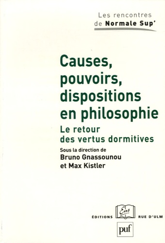 Bruno Gnassounou et Max Kistler - Causes, pouvoirs, dispositions en philosophie - Le retour des vertus dormitives.