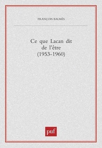 François Balmès - Ce que Lacan dit de l'être - 1953-1960.