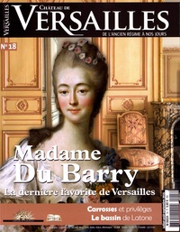 David Chanteranne - Château de Versailles N° 18, juillet-août-septembre 2015 : Madame Du Barry - La dernière favorite de Versailles.
