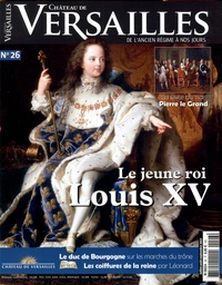 David Chanteranne - Château de Versailles N° 26, juillet-août-septembre 2017 : Le jeune roi Louis XV.
