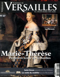 David Chanteranne - Château de Versailles N° 27, octobre-novembre-décembre 2017 : Marie-Thérèse - Première reine de Versailles.